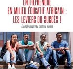 ENTREPRENDRE EN MILIEU ÉDUCATIF AFRICAIN : LES LEVIERS DU SUCCÈS !  Exemple inspiré du contexte malien