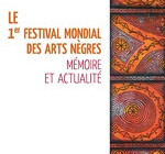 LE 1ER FESTIVAL MONDIAL DES ARTS NÈGRES  Mémoire et actualité