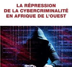 La répression de la cybercriminalité en Afrique de l’Ouest