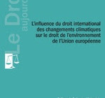 L’influence du droit international des changements climatiques sur le droit de l’environnement de l’Union européenne