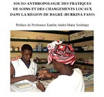Socio-anthropologie des pratiques de soin et des changements locaux dans la région de Bagré (Burkina Faso)