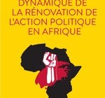Fondements et dynamique de la rénovation de l’action politique en Afrique