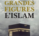 Les grandes figures de l’Islam