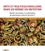 Arts et multiculturalisme dans un monde en mutation